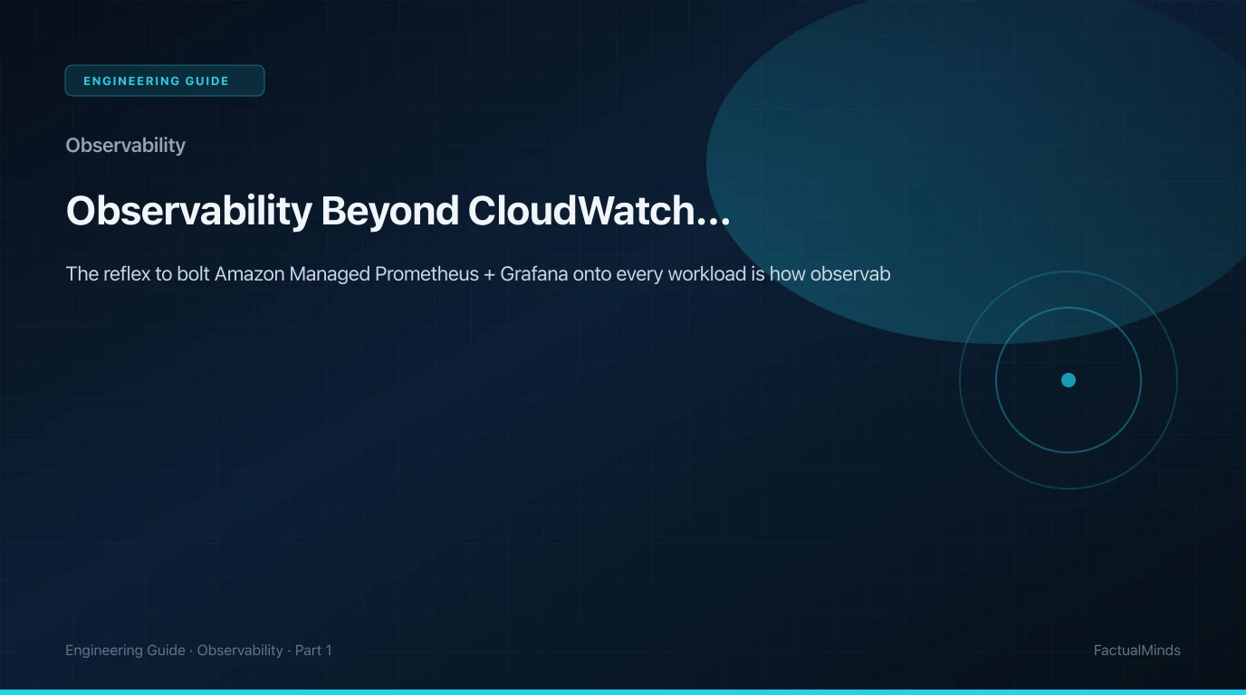Observability Beyond CloudWatch (2026): When to Add Application Signals, ADOT, Managed Prometheus, and Grafana — and When Not To